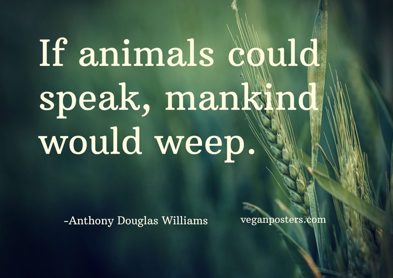 If animals could speak, mankind would weep | Vegan Posters