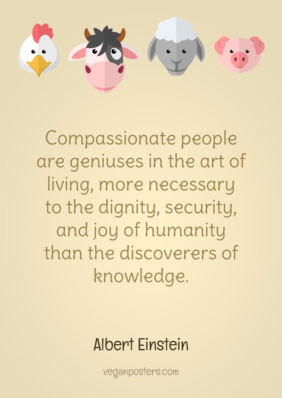 Compassionate people are geniuses in the art of living, more necessary to the dignity, security, and joy of humanity than the discoverers of knowledge.
