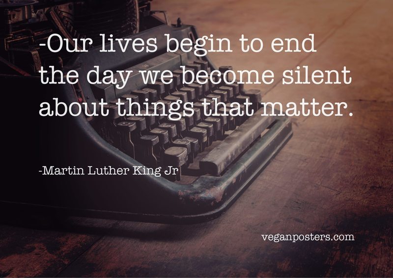 Design: Clever Type Our lives begin to end the day we become silent about things that matter.
