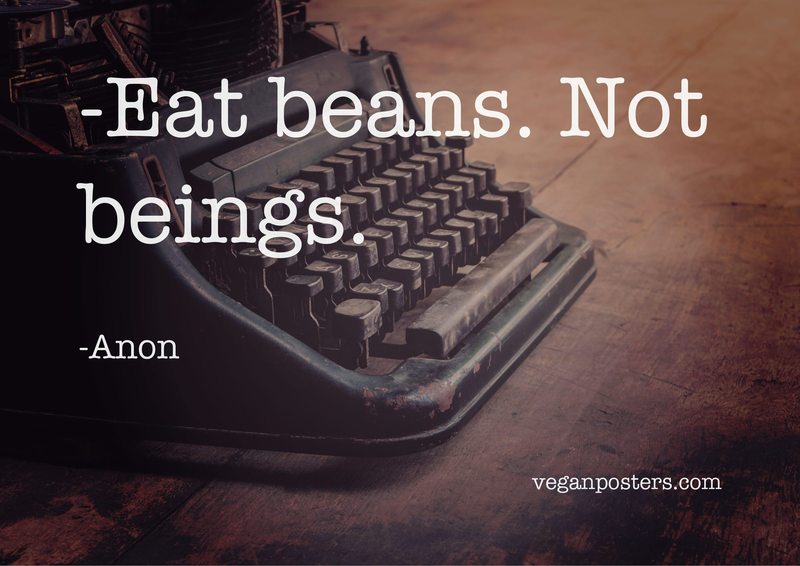 Eat beans. Not beings.