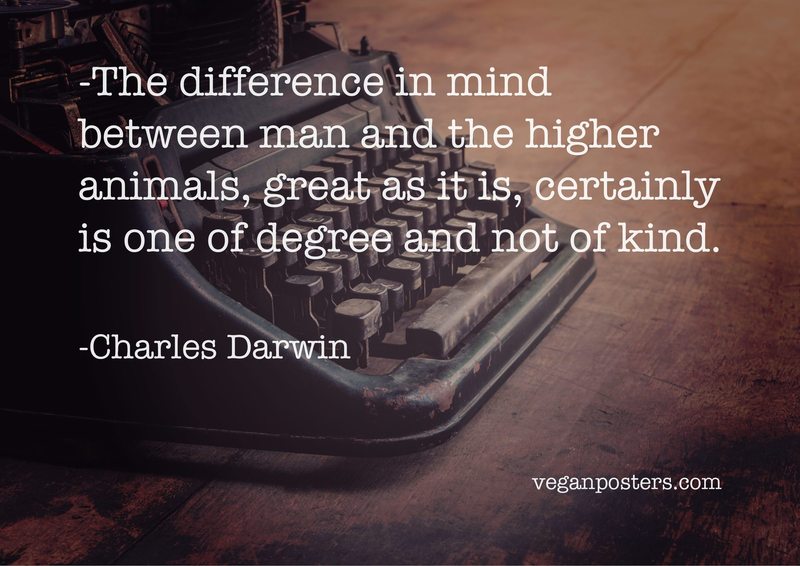 The difference in mind between man and the higher animals, great as it is, certainly is one of degree and not of kind.