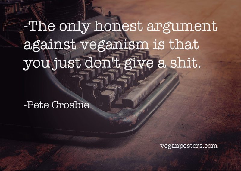 Design: Clever Type The only honest argument against veganism is that you just don't give a shit.