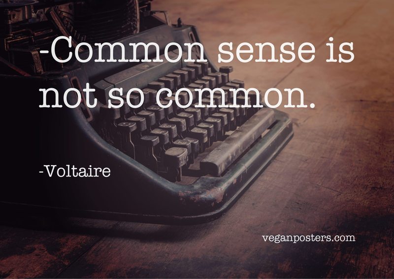 Common sense is not so common.