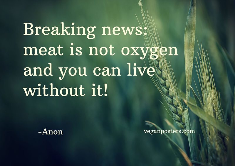 Breaking news: meat is not oxygen and you can live without it!