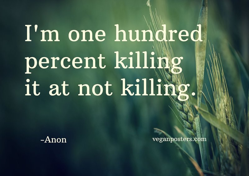I'm one hundred percent killing it at not killing.