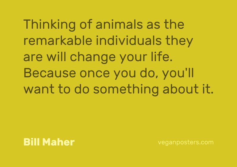 Thinking of animals as the remarkable individuals they are will change your life. Because once you do, you'll want to do something about it.