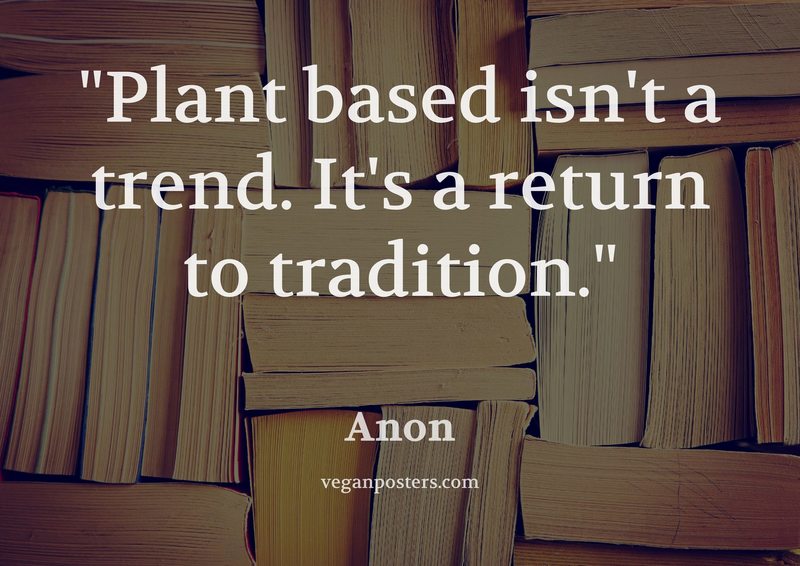 Plant based isn't a trend. It's a return to tradition.
