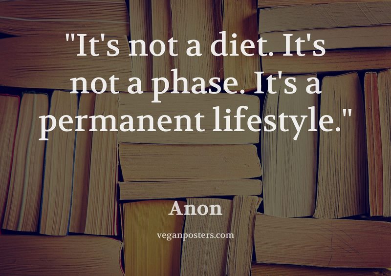 It's not a diet. It's not a phase. It's a permanent lifestyle.
