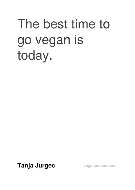 The best time to go vegan is today.