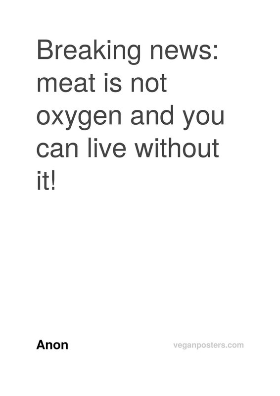 Breaking news: meat is not oxygen and you can live without it!