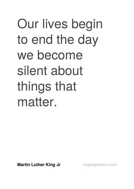 Design: Handsome Devil Our lives begin to end the day we become silent about things that matter.