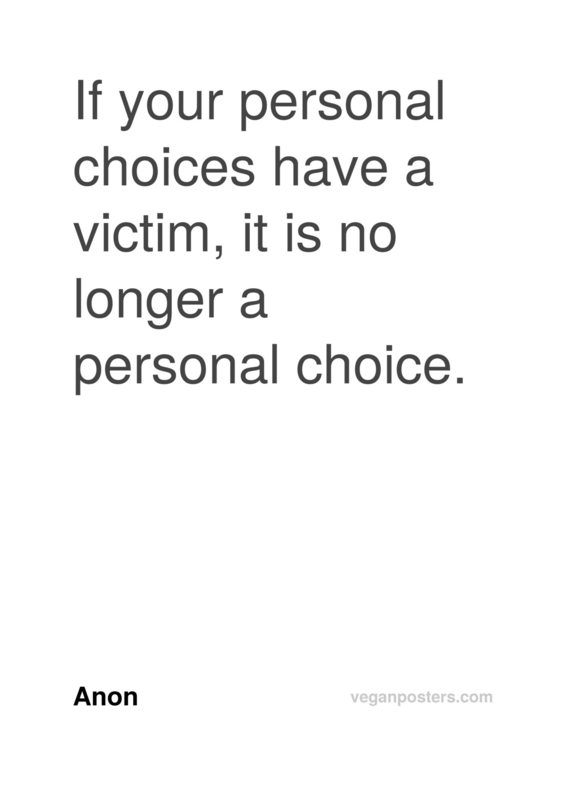 If your personal choices have a victim, it is no longer a personal choice.
