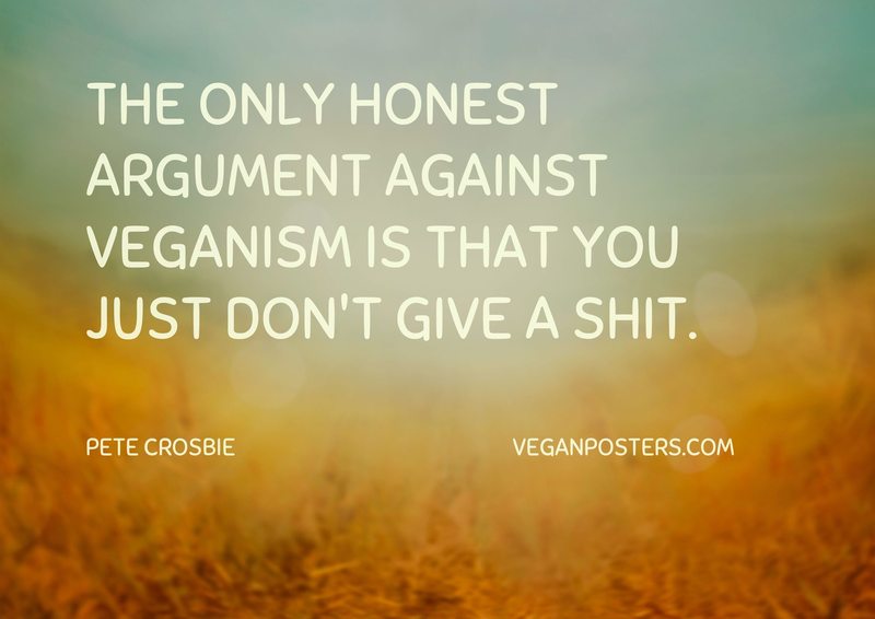 Design: Hay There Sunshine The only honest argument against veganism is that you just don't give a shit.