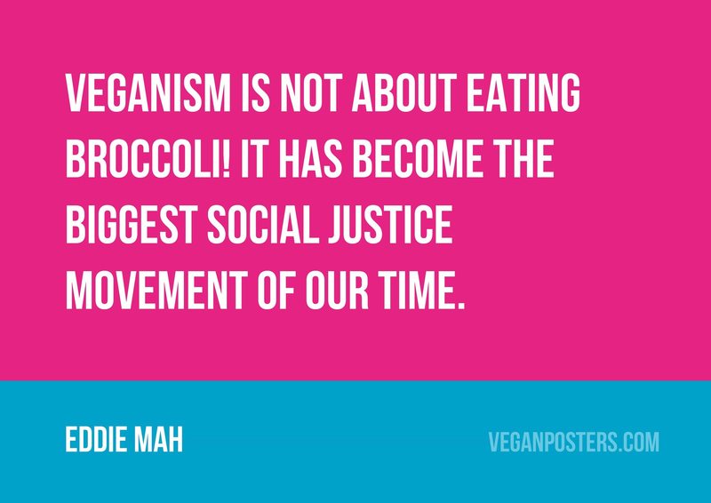 Veganism is not about eating broccoli! It has become the biggest social justice movement of our time.
