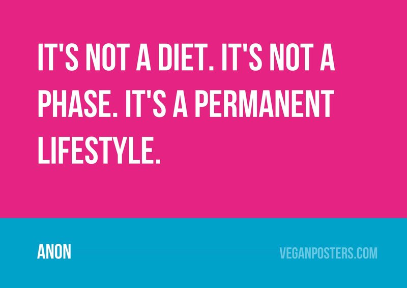 It's not a diet. It's not a phase. It's a permanent lifestyle.