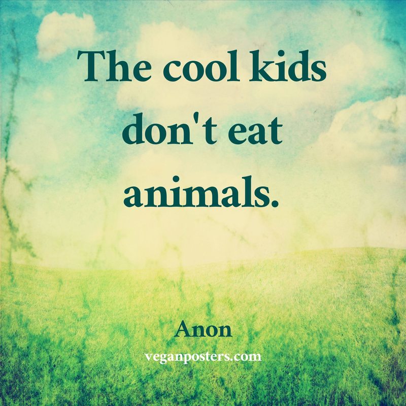 The cool kids don't eat animals.