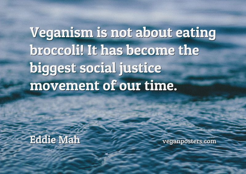 Veganism is not about eating broccoli! It has become the biggest social justice movement of our time.