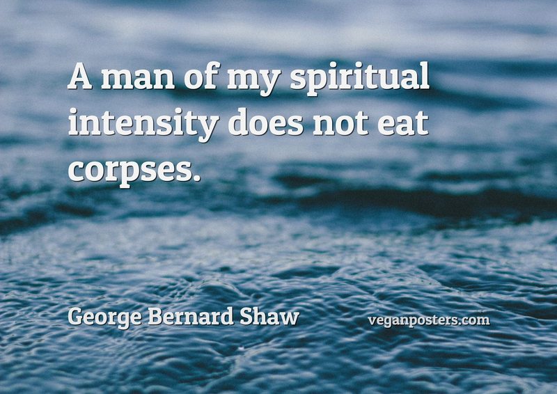 A man of my spiritual intensity does not eat corpses.